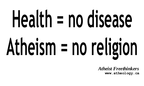 Health = no disease, Atheism = no religion